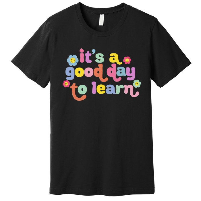 Back To School Motivational It's A Good Day To Learn Teacher Premium T-Shirt