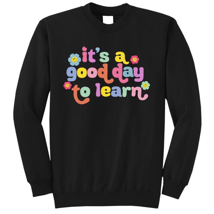 Back To School Motivational It's A Good Day To Learn Teacher Tall Sweatshirt