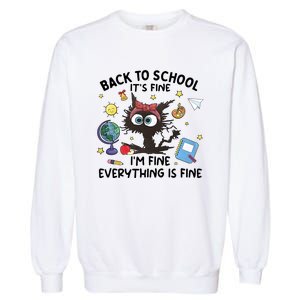 Back To School Its Fine Im Fine Everything Is Fine Funny Black Cat Garment-Dyed Sweatshirt