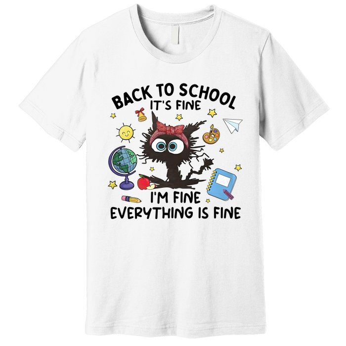 Back To School Its Fine Im Fine Everything Is Fine Funny Black Cat Premium T-Shirt