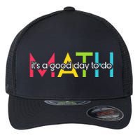 Back To School Its A Good Day To Do Math Teachers Flexfit Unipanel Trucker Cap