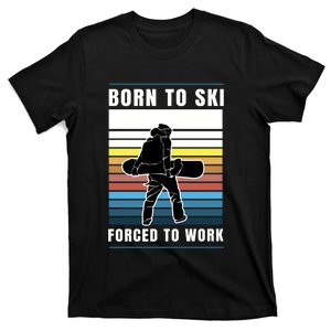 Born To Ski Forced To Work T-Shirt