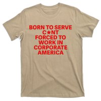 Born To Serve Cnt Forced To Work In Corporate America T-Shirt