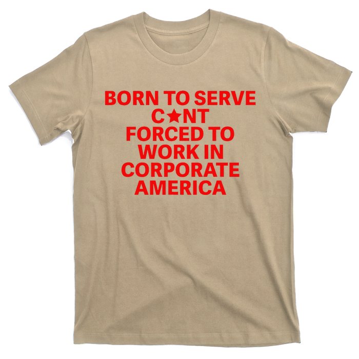 Born To Serve Cnt Forced To Work In Corporate America T-Shirt