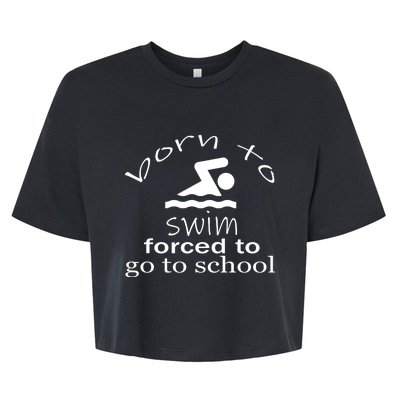 Born To Swim Forced To Go To School Funny Gift Bella+Canvas Jersey Crop Tee