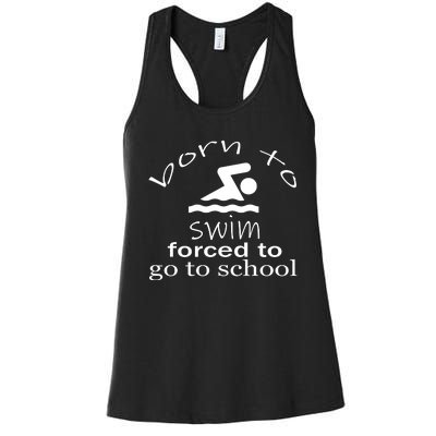 Born To Swim Forced To Go To School Funny Gift Women's Racerback Tank