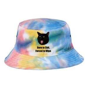 Born To Shit Forced To Wipe Funny Cat Tie Dye Newport Bucket Hat