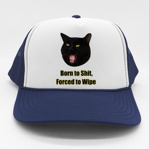 Born To Shit Forced To Wipe Funny Cat Trucker Hat