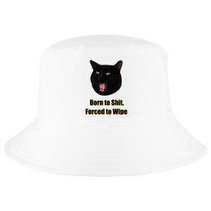 Born To Shit Forced To Wipe Funny Cat Cool Comfort Performance Bucket Hat