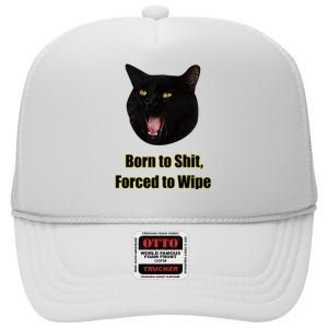 Born To Shit Forced To Wipe Funny Cat High Crown Mesh Back Trucker Hat