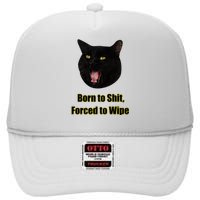 Born To Shit Forced To Wipe Funny Cat High Crown Mesh Back Trucker Hat