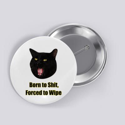 Born To Shit Forced To Wipe Funny Cat Button
