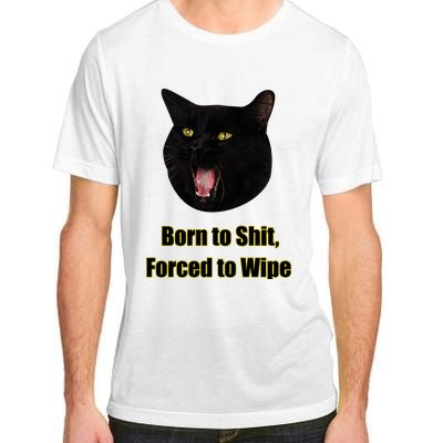 Born To Shit Forced To Wipe Funny Cat Adult ChromaSoft Performance T-Shirt