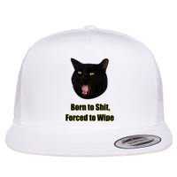 Born To Shit Forced To Wipe Funny Cat Flat Bill Trucker Hat