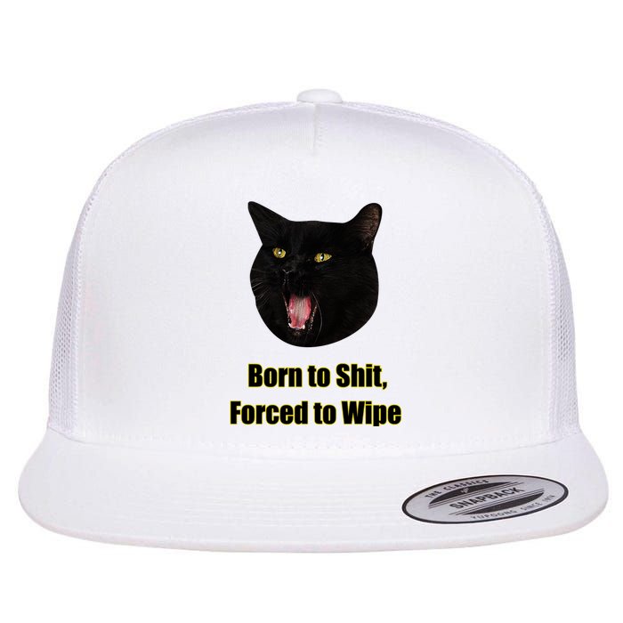 Born To Shit Forced To Wipe Funny Cat Flat Bill Trucker Hat