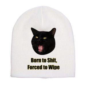 Born To Shit Forced To Wipe Funny Cat Short Acrylic Beanie