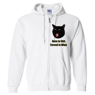 Born To Shit Forced To Wipe Funny Cat Full Zip Hoodie