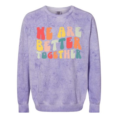 Back To School Teacher Retro Groovy We Are Better Together Colorblast Crewneck Sweatshirt