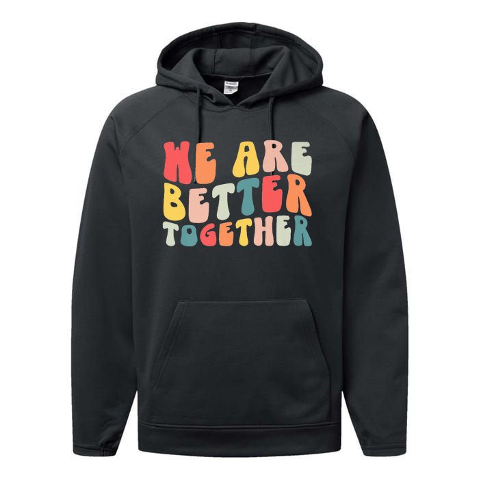 Back To School Teacher Retro Groovy We Are Better Together Performance Fleece Hoodie