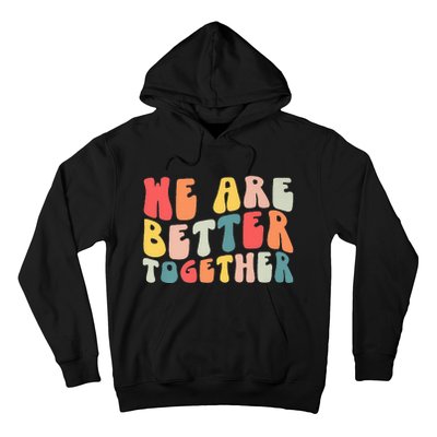 Back To School Teacher Retro Groovy We Are Better Together Hoodie