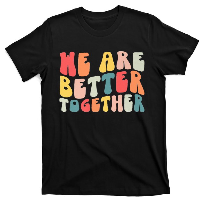 Back To School Teacher Retro Groovy We Are Better Together T-Shirt