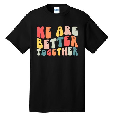 Back To School Teacher Retro Groovy We Are Better Together Tall T-Shirt