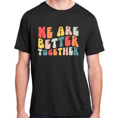 Back To School Teacher Retro Groovy We Are Better Together Adult ChromaSoft Performance T-Shirt