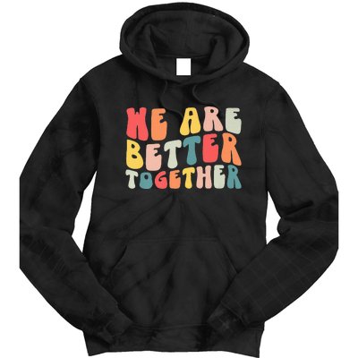 Back To School Teacher Retro Groovy We Are Better Together Tie Dye Hoodie