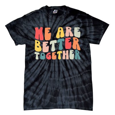 Back To School Teacher Retro Groovy We Are Better Together Tie-Dye T-Shirt