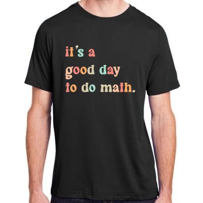 Back To School Its A Good Day To Do Math Teachers Adult ChromaSoft Performance T-Shirt