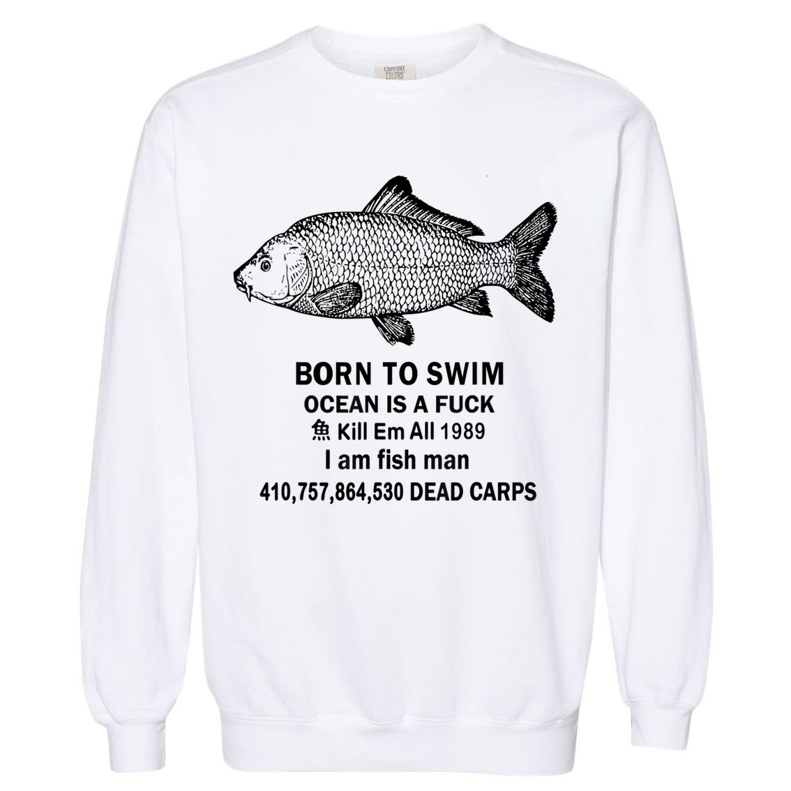 Born To Swim Ocean Is A Fuck Kill Em All 1989 Garment-Dyed Sweatshirt