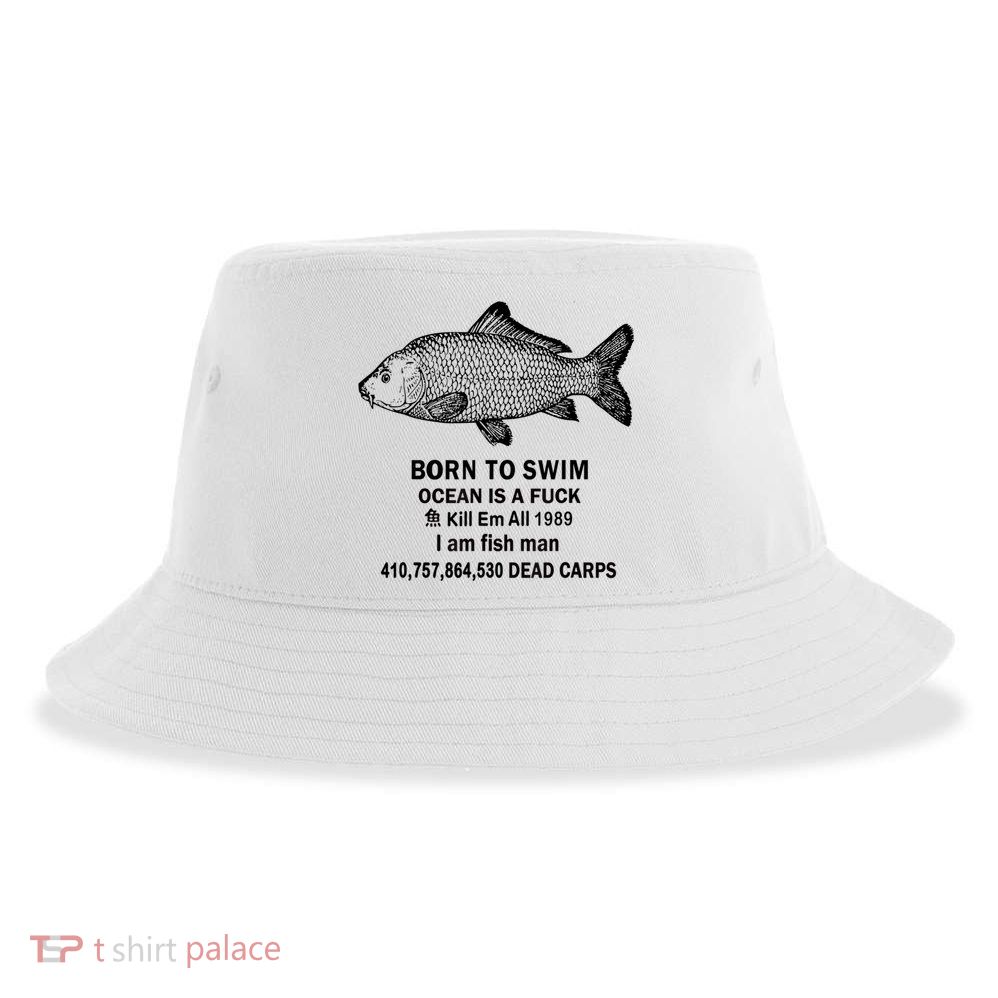 Born To Swim Ocean Is A Fuck Kill Em All 1989 Sustainable Bucket Hat