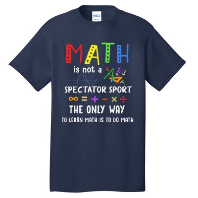 Back To School Math Is Not A Spectator Sport Math Teacher Tall T-Shirt