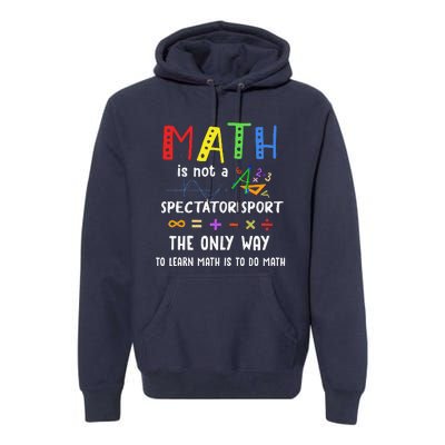 Back To School Math Is Not A Spectator Sport Math Teacher Premium Hoodie