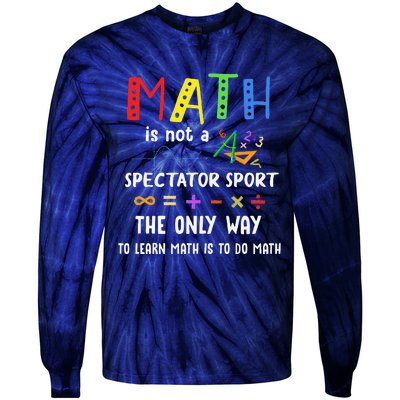 Back To School Math Is Not A Spectator Sport Math Teacher Tie-Dye Long Sleeve Shirt