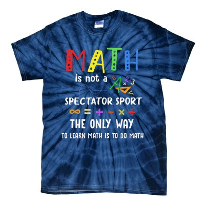 Back To School Math Is Not A Spectator Sport Math Teacher Tie-Dye T-Shirt