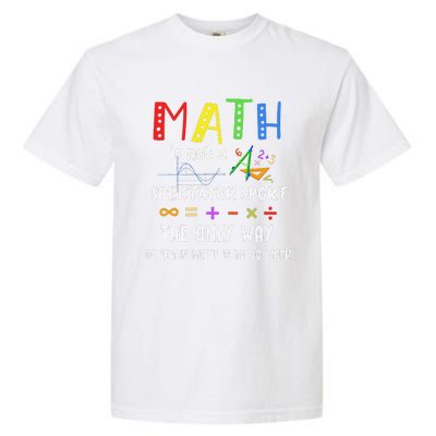 Back To School Math Is Not A Spectator Sport Math Teacher Garment-Dyed Heavyweight T-Shirt