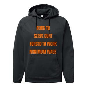 BORN TO SERVE CUNT FORCED TO WORK MINIMUM WAGE Performance Fleece Hoodie