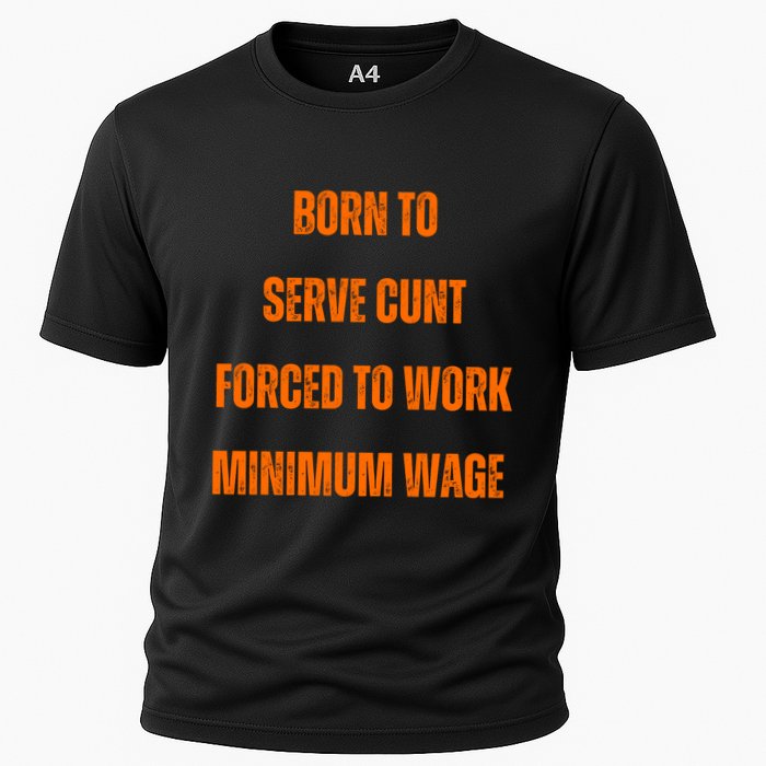 BORN TO SERVE CUNT FORCED TO WORK MINIMUM WAGE Performance Shirt