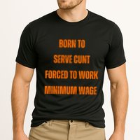 BORN TO SERVE CUNT FORCED TO WORK MINIMUM WAGE Performance Shirt