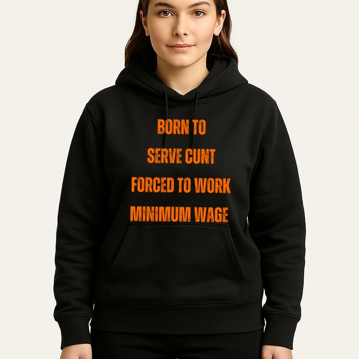 BORN TO SERVE CUNT FORCED TO WORK MINIMUM WAGE Hoodie
