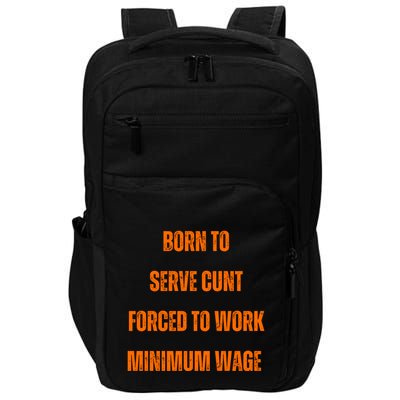 BORN TO SERVE CUNT FORCED TO WORK MINIMUM WAGE Impact Tech Backpack