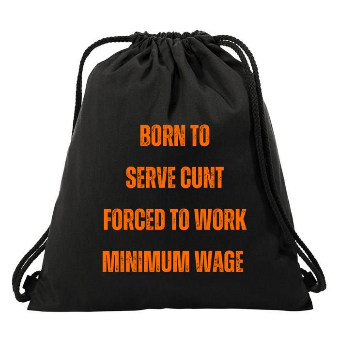 BORN TO SERVE CUNT FORCED TO WORK MINIMUM WAGE Drawstring Bag