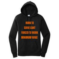 BORN TO SERVE CUNT FORCED TO WORK MINIMUM WAGE Women's Pullover Hoodie