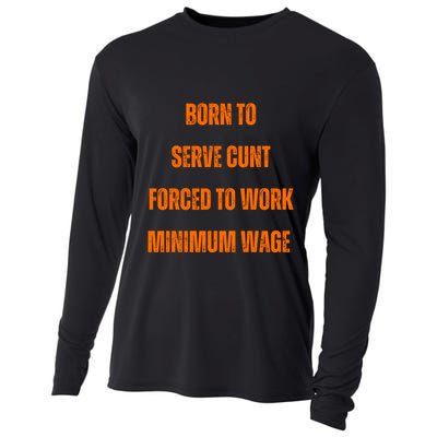 BORN TO SERVE CUNT FORCED TO WORK MINIMUM WAGE Cooling Performance Long Sleeve Crew