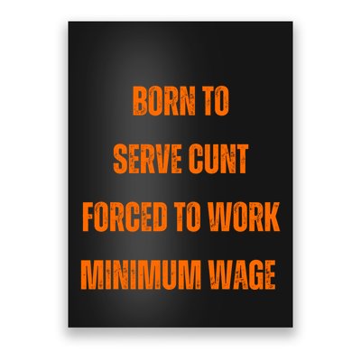 BORN TO SERVE CUNT FORCED TO WORK MINIMUM WAGE Poster