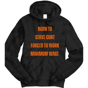 BORN TO SERVE CUNT FORCED TO WORK MINIMUM WAGE Tie Dye Hoodie