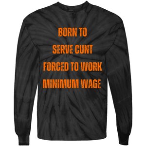 BORN TO SERVE CUNT FORCED TO WORK MINIMUM WAGE Tie-Dye Long Sleeve Shirt