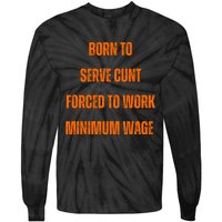 BORN TO SERVE CUNT FORCED TO WORK MINIMUM WAGE Tie-Dye Long Sleeve Shirt