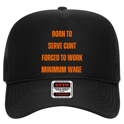 BORN TO SERVE CUNT FORCED TO WORK MINIMUM WAGE Trucker Hat